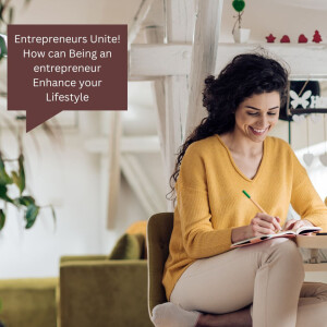 Entrepreneurs Unite! How can Being an entrepreneur Enhance your Lifestyle