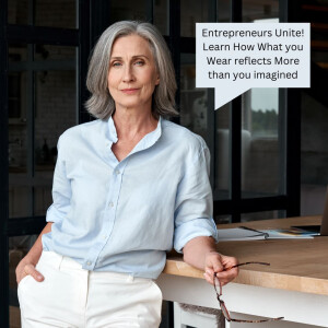 Entrepreneurs Unite! Learn How What you Wear reflects More than you imagined