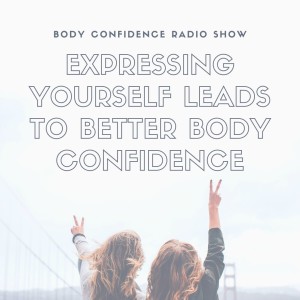 Expressing Yourself Leads to Better Body Confidence