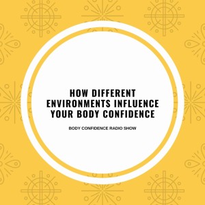 How Different Environments Influence Your Body Confidence