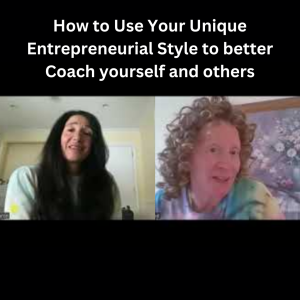 How to Use Your Unique Entrepreneurial Style to better Coach yourself and others