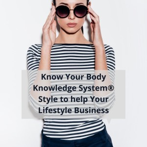Know Your Body Knowledge System® Style to help Your Lifestyle Business