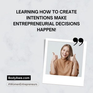 Learning How to create Intentions make Entrepreneurial decisions happen!