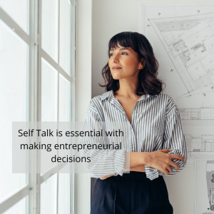 Self Talk is essential with making entrepreneurial decisions