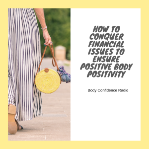 How to conquer financial issues to ensure positive body positivity
