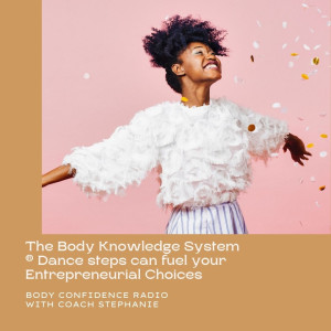 The Body Knowledge System ® Dance steps can fuel your Entrepreneurial Choices