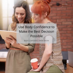 Use Body Confidence to Make the Best Decision Possible