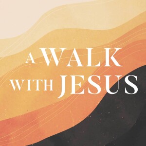 A Walk with Jesus - Part5