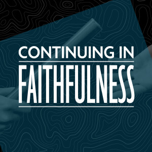 Continuing in Faithfulness – Part 2