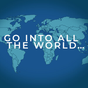 Go Into All The World...