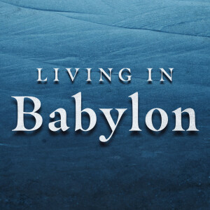 Living in Babylon // Visions of Hope and Restoration