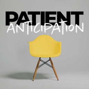 Patient Anticipation