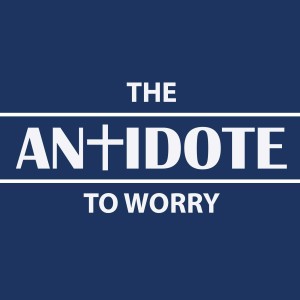 The Antidote to Worry