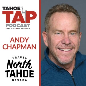 Ep. 52 - Andy Chapman - Travel North Tahoe Nevada