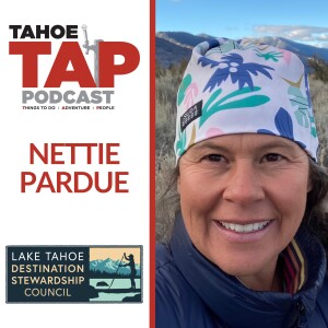 Ep. 55 - Nettie Pardue - Tahoe Destination Stewardship Council