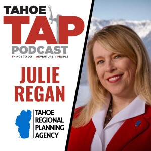 Ep. 34 - Julie Regan - Tahoe Regional Planning Agency (TRPA)