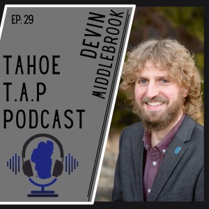 Ep. 29 - Devin Middlebrook - Mayor City of South Lake Tahoe