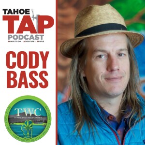 Ep. 37 - Cody Bass - Mayor, City of South Lake Tahoe & Executive Director of Tahoe Wellness Center