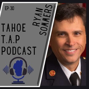 Ep. 30 - Chief Ryan Sommers - North Lake Tahoe Fire Protection District