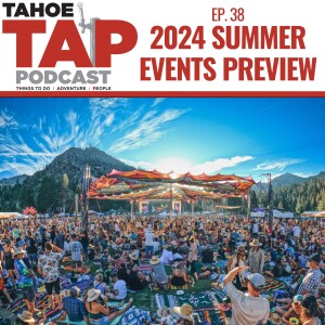 Ep. 38 - Summer '24 Tahoe Events Preview