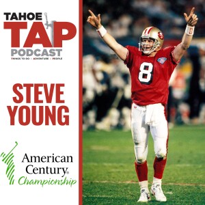 Ep. 41 - Steve Young - Celebrity Golf Tahoe - American Century Champsionship