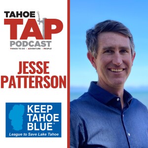 Ep. 42 - Jesse Patterson - Keep Tahoe Blue - The League to Save Lake Tahoe