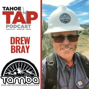 Ep. 43 - Drew Bray - TAMBA (Tahoe Area Mountain Biking Association)