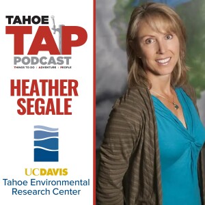 Ep. 47 - Heather Segale - Tahoe Environmental Research Center - UC Davis