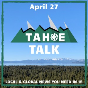 Tahoe Talk - 4/27/21