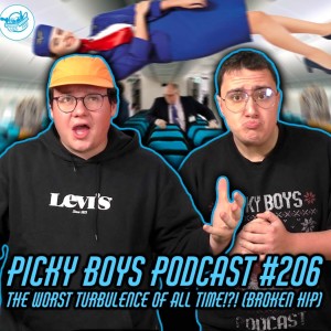 The WORST Turbulence of all time!?! (Broken Hip) - Picky Boys Podcast #206