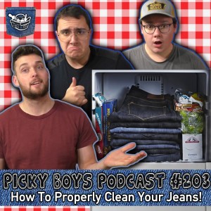 How To Properly Clean Your Jeans! - Picky Boys Podcast #203