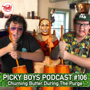 Churning Butter During The Purge - Picky Boys Podcast #106