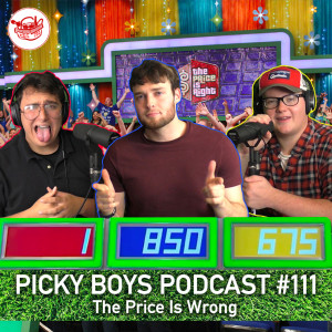 The Price Is Wrong - Picky Boys Podcast #111