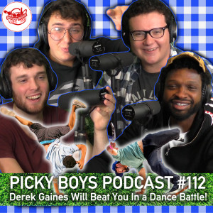 Derek Gaines Will Beat You In a Dance Battle! - Picky Boys Podcast #112