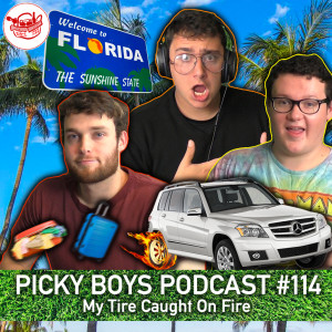 My Tire Caught On Fire - Picky Boys Podcast #114