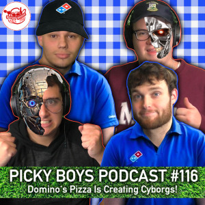 Domino's Pizza Is Creating Cyborgs! - Picky Boys Podcast #116