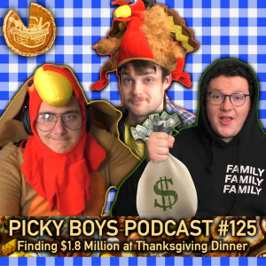 Finding $1.8 Million at Thanksgiving Dinner - PIcky Boys Podcast #125