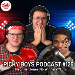 Tyson vs. Jones No Winner?!?! - Picky Boys Podcast #126