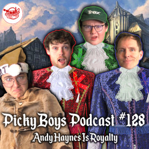 Andy Haynes Is Royalty - Picky Boys Podcast #128