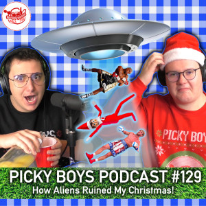 How Aliens Ruined My Christmas! - Picky Boys Podcast #129