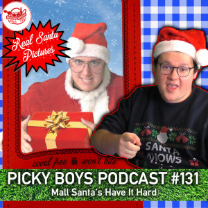 Mall Santa's Have It Hard - Picky Boys Podcast #131