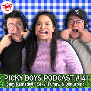 Sam Ramsdell, "Sexy, Funny, & Disturbing" - Picky Boys Podcast #141