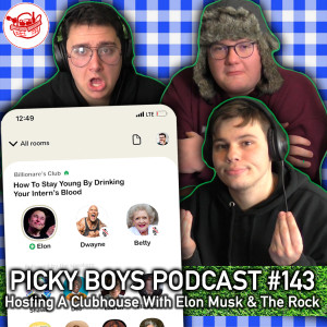 Hosting A Clubhouse With Elon Musk & The Rock -  Picky Boys Podcast #143