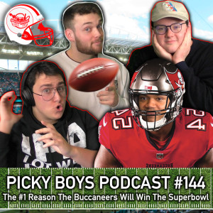 The #1 Reason The Buccaneers Will Win The Superbowl - Picky Boys Podcast #144