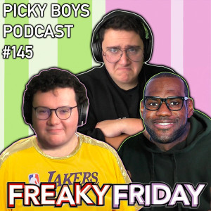 Freaky Friday'd With Lebron James - Picky Boys Podcast #145