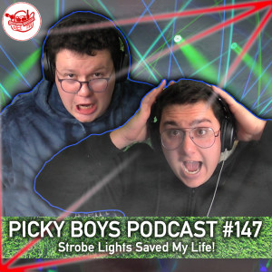 Strobe Lights Saved My Life! - Picky Boys Podcast #147