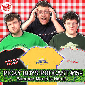 Summer Merch Is Here!! - Picky Boys Podcast #159