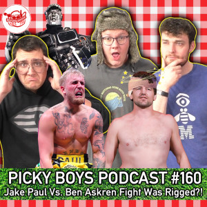 Jake Paul Vs. Ben Askren Fight Was Rigged?! - Picky Boys Podcast #160