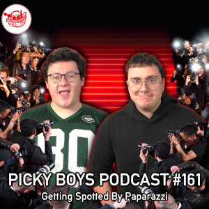 Getting Spotted By Paparazzi - Picky Boys Podcast #161