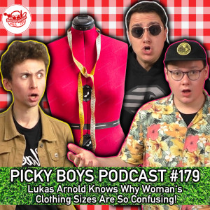 Lukas Arnold Knows Why Woman's Clothing Sizes Are So Confusing! - Picky Boys Podcast #179